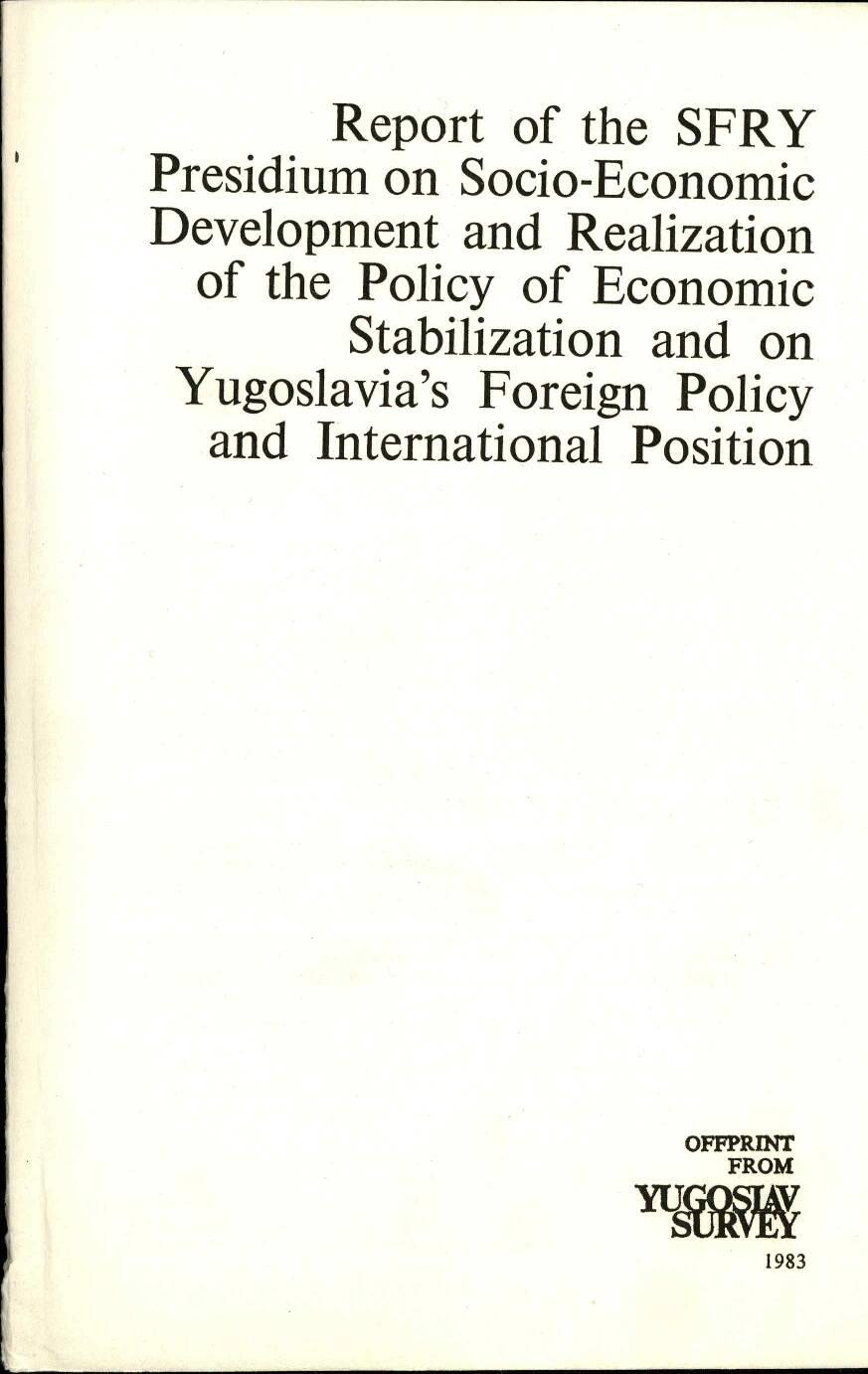 Report of the SFRY Presidium on Socio-Economic Development and Realization of the Policy of Economic Stabilization and on Yugoslavia's Foreign Policy and International Position